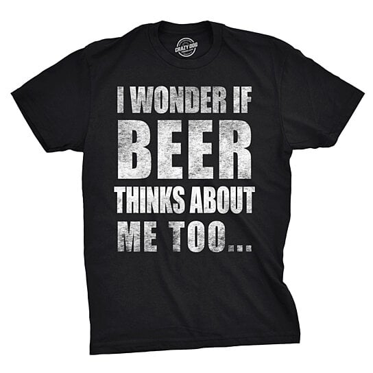 i wonder if beer thinks about me too