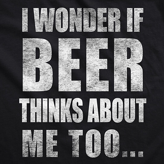 Buy Mens I Wonder If Beer Thinks About Me Too Funny Sarcastic Drinking ...