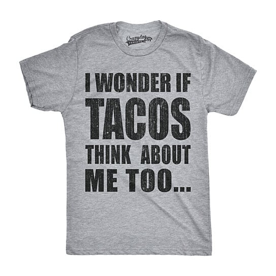 i wonder if tacos think about me too