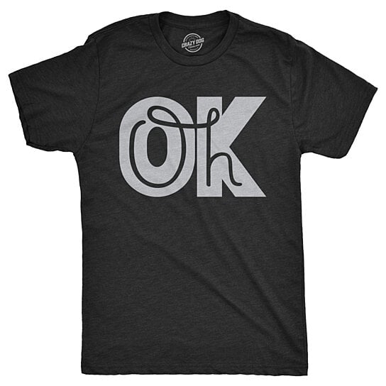 Buy Mens Oh Ok Tshirt Funny Sarcastic Response Tee For Guys by Crazy ...