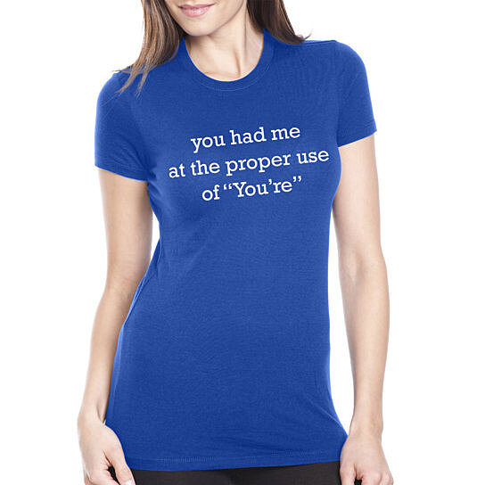 Buy You Had Me At The Proper use of You're Funny Grammar Shirt by Crazy ...