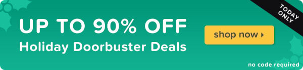 Up to 90% off Holiday Doorbuster Deals today only.