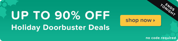 Up to 90% off Holiday Doorbuster Deals ends tonight.