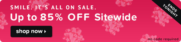 Up to 85% off sitewide. Shop Now