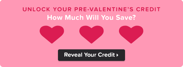 Unlock Your Pre-Valentine's Day Credit! How Much Will You Save? $60? $75? $85?
