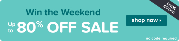 Win the weekend with up to 80% off sale!