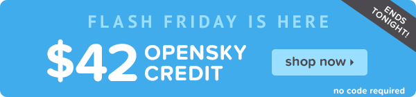 Flash Friday is Here: $42 OpenSky Credit Expire Tonight!