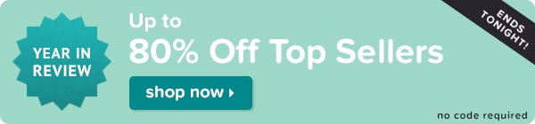 Year in review: Up to 80% off top sellers.