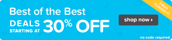 Best of the Best: Deals Starting at 30% Off Ends Tonight!