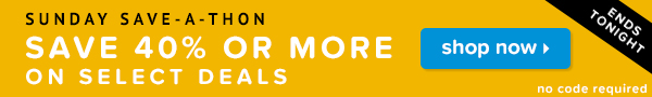 Sunday Save-A-Thon! Save 40% or more on select deals (ends tonight).