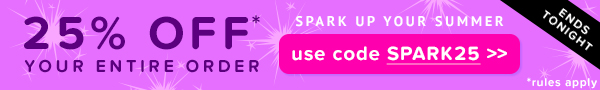 Ends tonight: spark up your summer by taking 25% off your entire order with code SPARK25