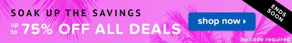 Soak up the savings with up to 75% off all deals