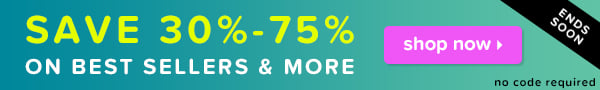 Save 30% - 75% on best sellers & more- shop now