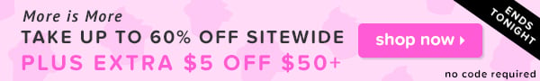 Up to 60% Off Sitewide + Extra $5 off $50 Purchase. Shop Now.